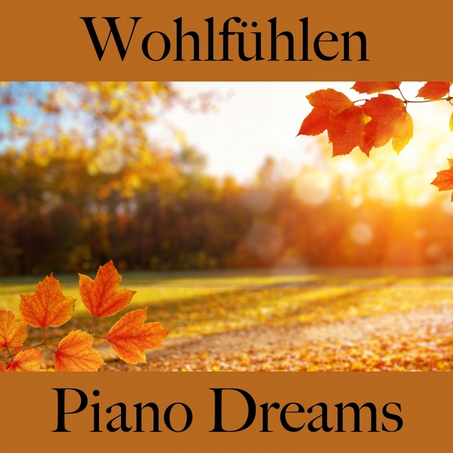 Wohlfühlen: Piano Dreams - Die Beste Musik Zum Entspannen