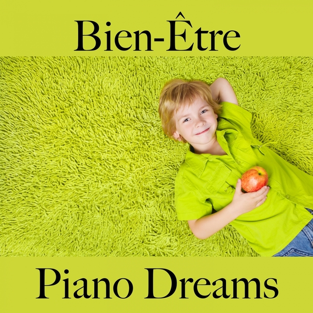 Bien-Être: Piano Dreams - La Meilleure Musique Pour Se Détendre