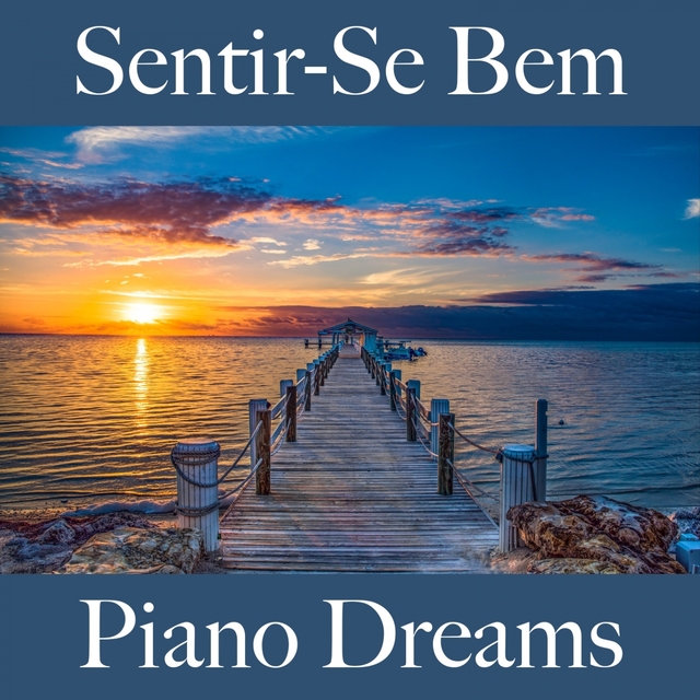 Sentir-Se Bem: Piano Dreams - A Melhor Música Para Relaxar