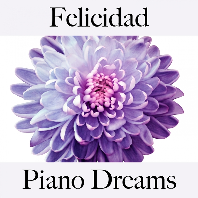 Felicidad: Piano Dreams - La Mejor Música Para Descansarse