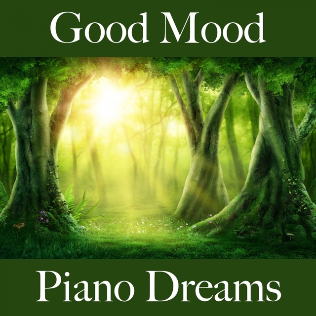 Good Mood: Piano Dreams - The Best Music For Relaxation