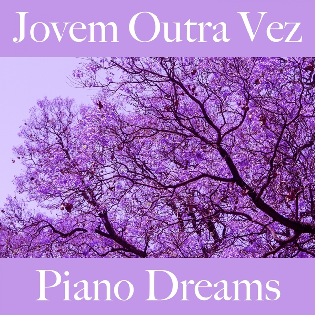 Jovem Outra Vez: Piano Dreams - A Melhor Música Para Relaxar