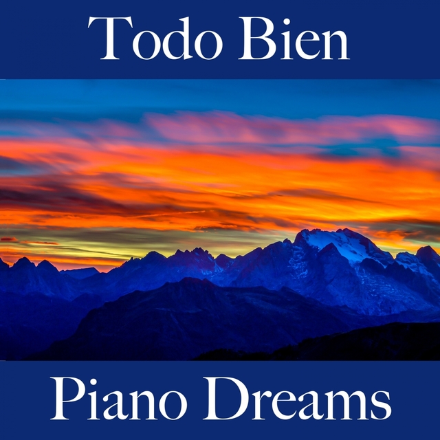 Todo Bien: Piano Dreams - La Mejor Música Para Descansarse