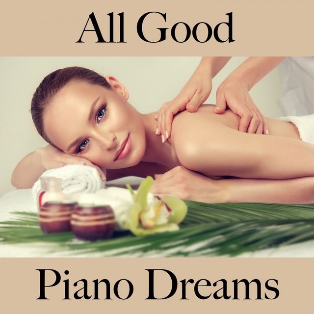 All Good: Piano Dreams - La Meilleure Musique Pour Se Détendre