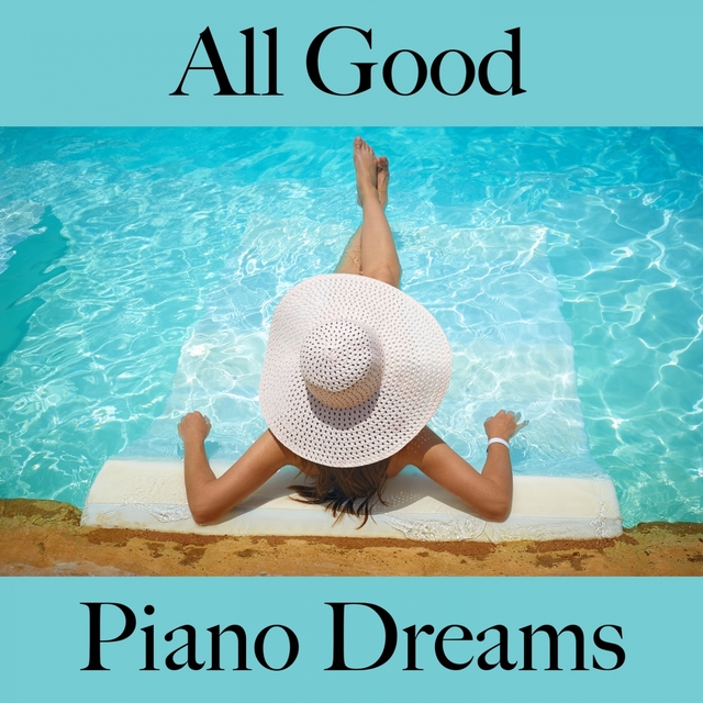 All Good: Piano Dreams - A Melhor Música Para Relaxar