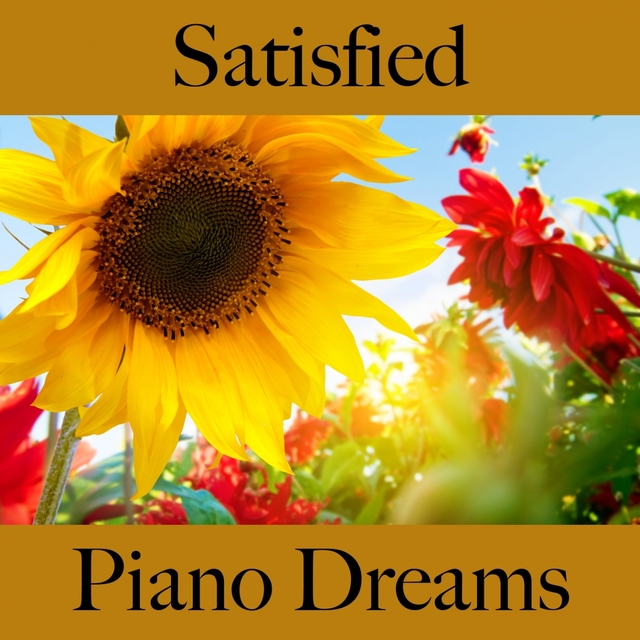 Satisfied: Piano Dreams - The Best Music For Relaxation