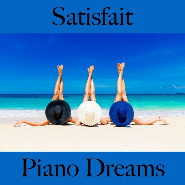 Satisfait: Piano Dreams - La Meilleure Musique Pour Se Détendre