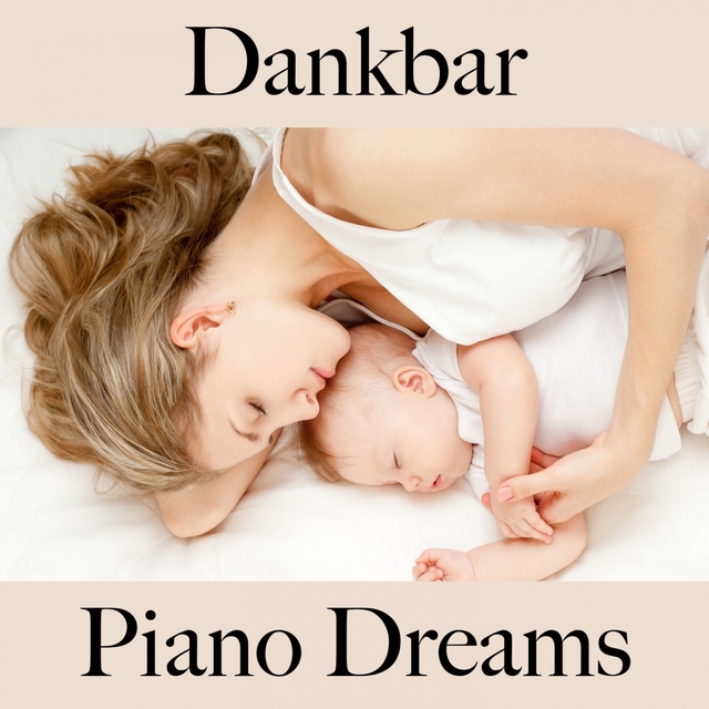 Dankbar: Piano Dreams - Die Beste Musik Zum Entspannen