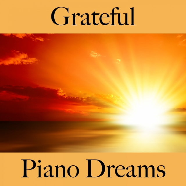 Grateful: Piano Dreams - The Best Music For Relaxation