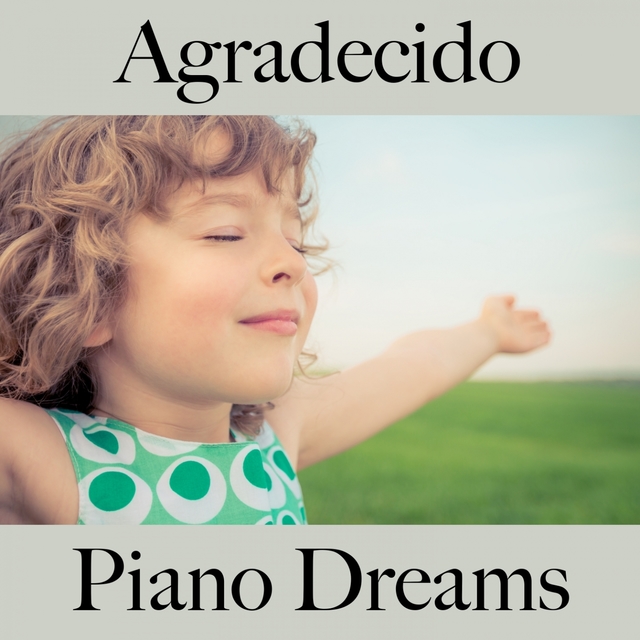 Agradecido: Piano Dreams - La Mejor Música Para Descansarse