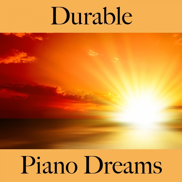 Durable: Piano Dreams - La Meilleure Musique Pour Se Détendre