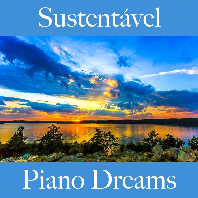 Sustentável: Piano Dreams - A Melhor Música Para Relaxar