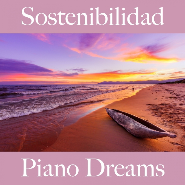 Sostenibilidad: Piano Dreams - La Mejor Música Para Descansarse