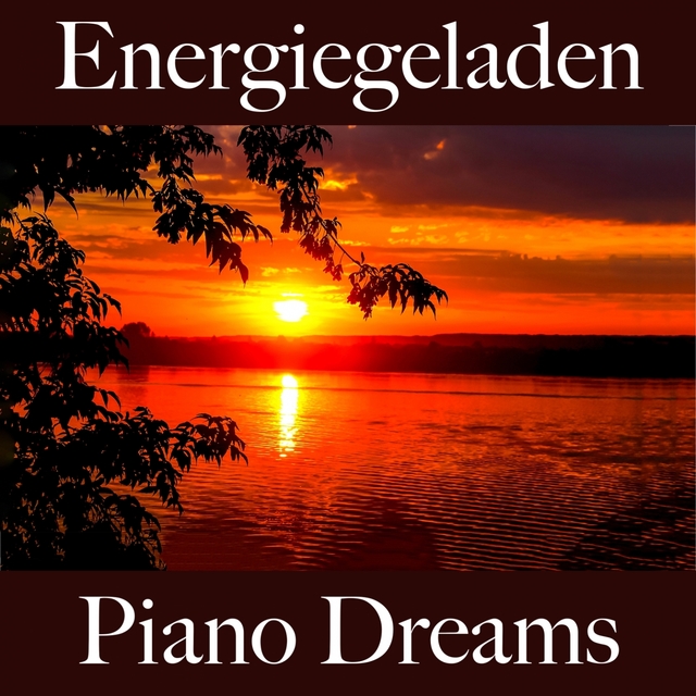 Energiegeladen: Piano Dreams - Die Beste Musik Zum Entspannen