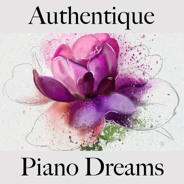 Authentique: Piano Dreams - La Meilleure Musique Pour Se Détendre