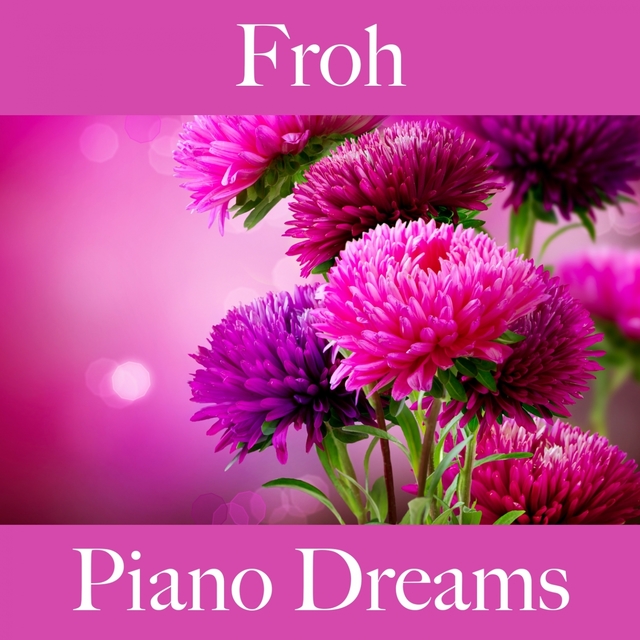 Froh: Piano Dreams - Die Beste Musik Zum Entspannen