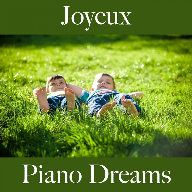 Joyeux: Piano Dreams - La Meilleure Musique Pour Se Détendre