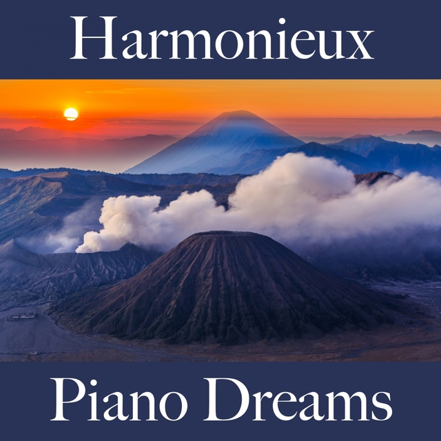 Harmonieux: Piano Dreams - La Meilleure Musique Pour Se Détendre
