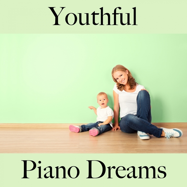 Youthful: Piano Dreams - The Best Music For Relaxation