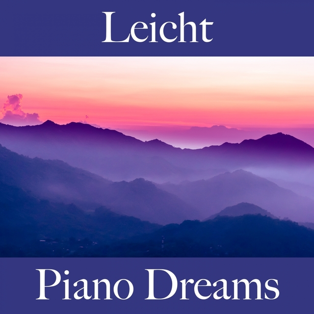 Leicht: Piano Dreams - Die Beste Musik Zum Entspannen