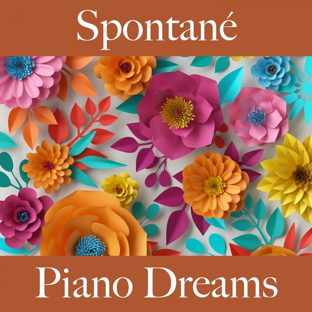 Spontané: Piano Dreams - La Meilleure Musique Pour Se Détendre