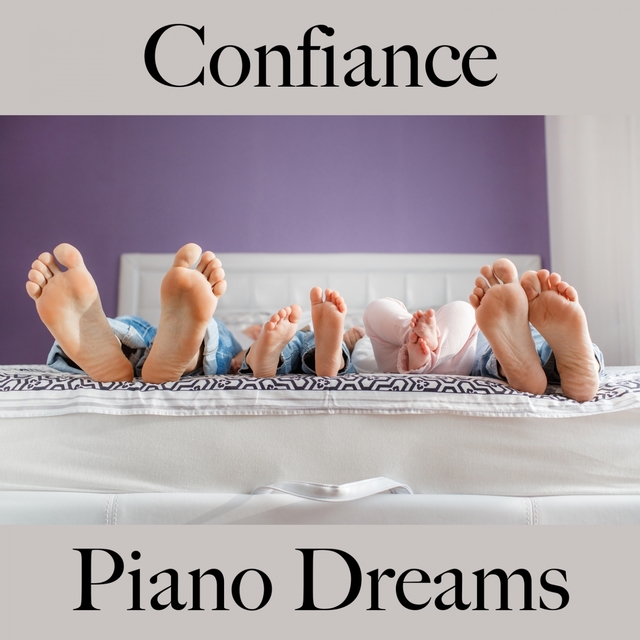 Confiance: Piano Dreams - La Meilleure Musique Pour Se Détendre