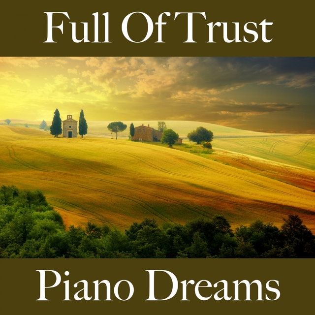 Full Of Trust: Piano Dreams - The Best Music For Relaxation