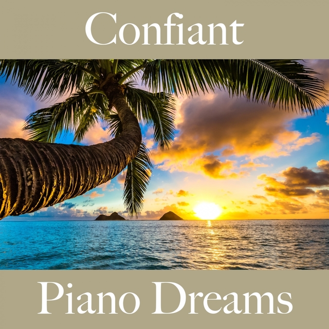 Confiant: Piano Dreams - La Meilleure Musique Pour Se Détendre