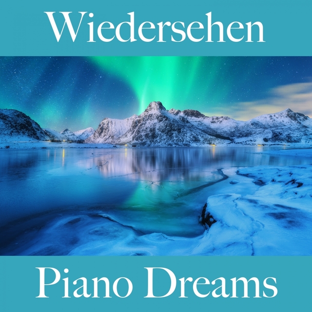 Wiedersehen: Piano Dreams - Die Beste Musik Zum Entspannen