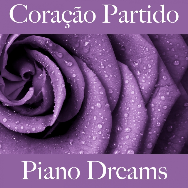 Coração Partido: Piano Dreams - A Melhor Música Para Sentir-Se Melhor