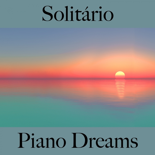 Solitário: Piano Dreams - A Melhor Música Para Sentir-Se Melhor