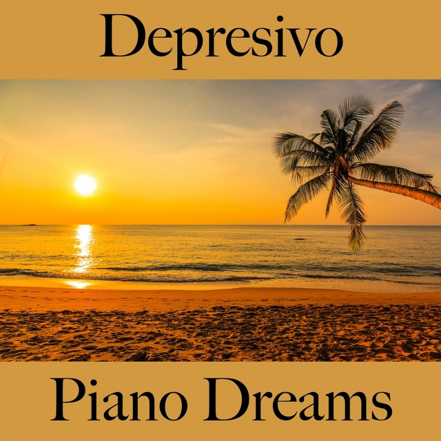 Depresivo: Piano Dreams - La Mejor Música Para Sentirse Mejor