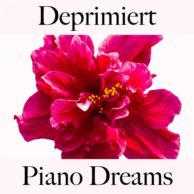 Deprimiert: Piano Dreams - Die Beste Musik Um Sich Besser Zu Fühlen