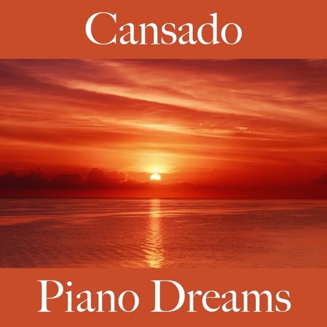 Cansado: Piano Dreams - La Mejor Música Para Sentirse Mejor