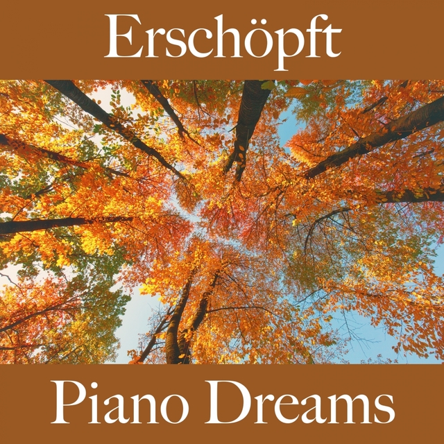 Erschöpft: Piano Dreams - Die Beste Musik Um Sich Besser Zu Fühlen