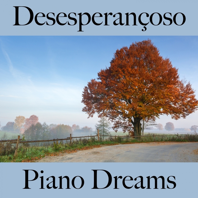 Desesperançoso: Piano Dreams - A Melhor Música Para Sentir-Se Melhor