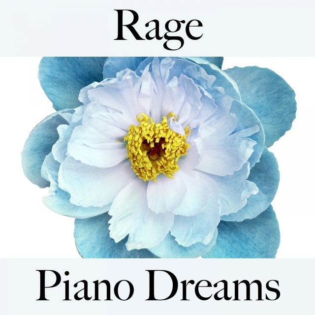 Rage: Piano Dreams - La Meilleure Musique Pour Se Sentir Mieux