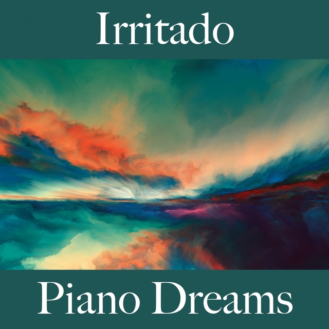 Irritado: Piano Dreams - A Melhor Música Para Sentir-Se Melhor