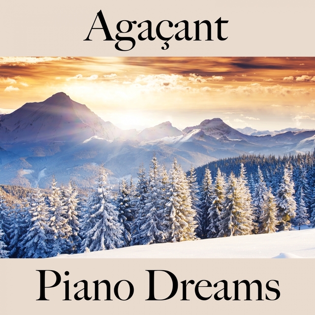 Agaçant: Piano Dreams - La Meilleure Musique Pour Se Sentir Mieux