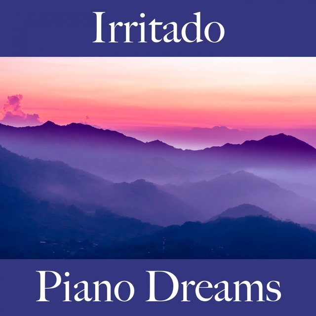 Irritado: Piano Dreams - A Melhor Música Para Sentir-Se Melhor
