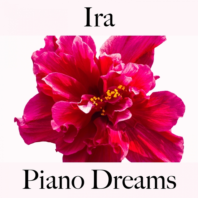 Ira: Piano Dreams - La Mejor Música Para Sentirse Mejor