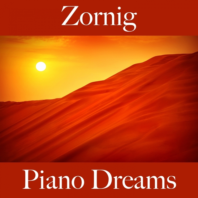 Zornig: Piano Dreams - Die Beste Musik Um Sich Besser Zu Fühlen