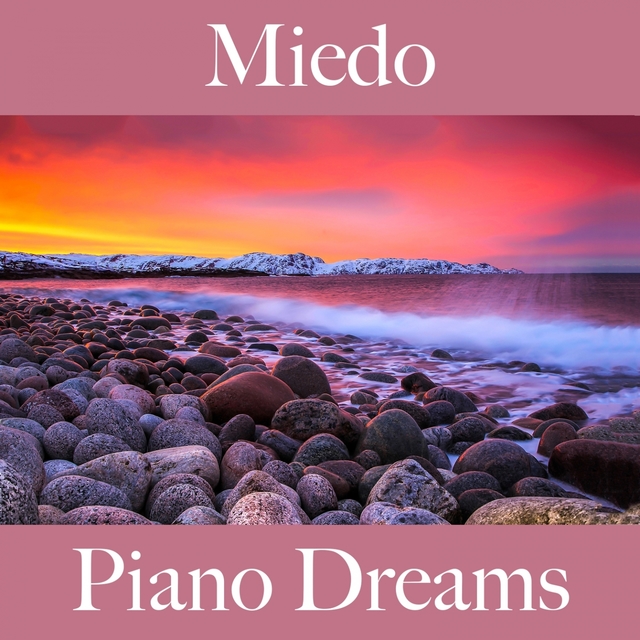 Miedo: Piano Dreams - La Mejor Música Para Sentirse Mejor