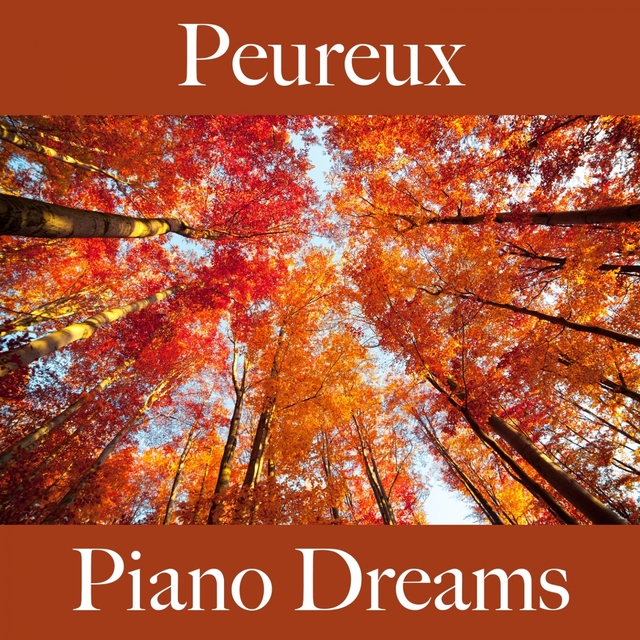 Peureux: Piano Dreams - La Meilleure Musique Pour Se Sentir Mieux