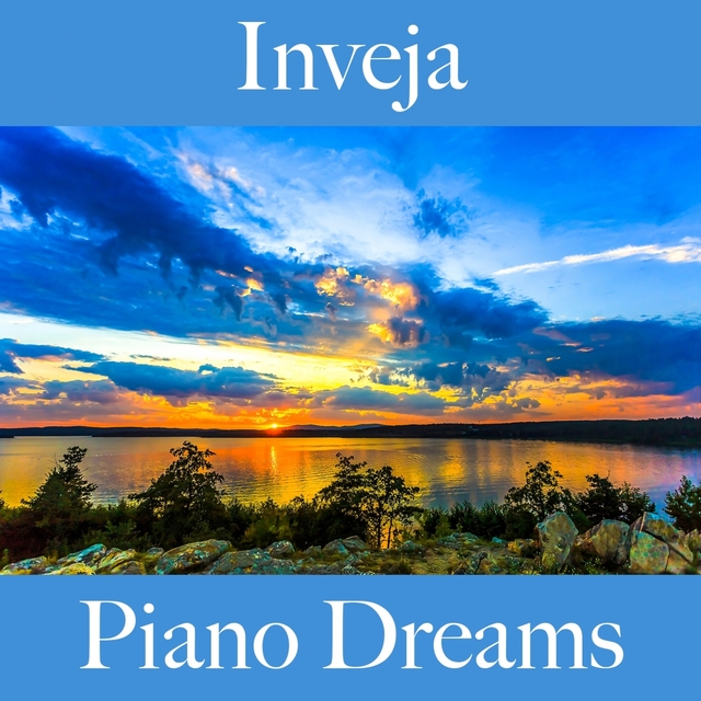 Inveja: Piano Dreams - A Melhor Música Para Sentir-Se Melhor