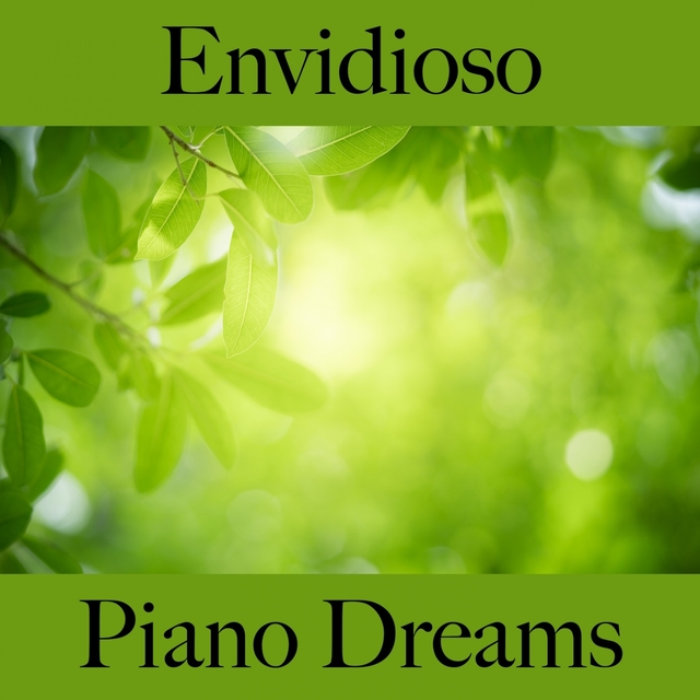 Envidioso: Piano Dreams - La Mejor Música Para Sentirse Mejor