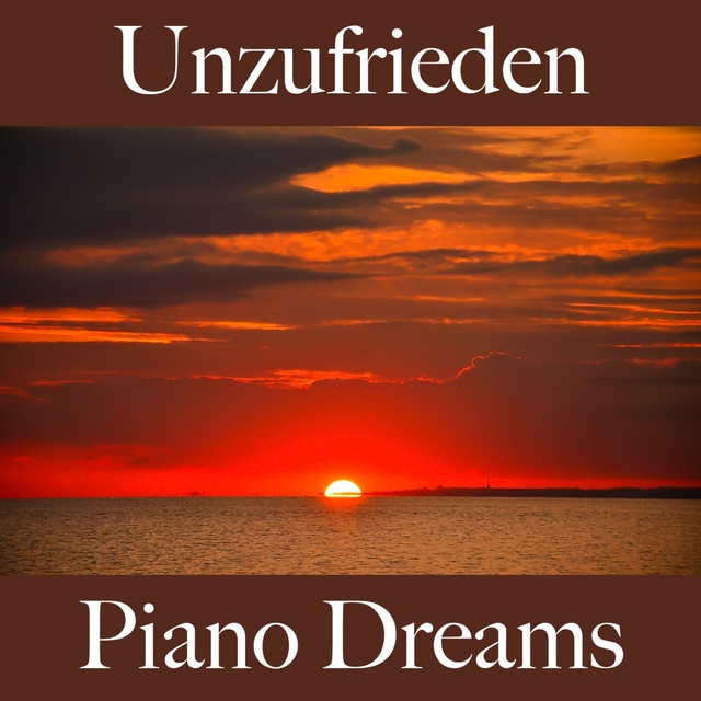 Unzufrieden: Piano Dreams - Die Beste Musik Um Sich Besser Zu Fühlen