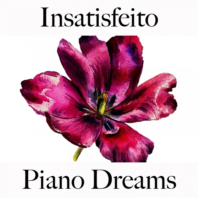 Insatisfeito: Piano Dreams - A Melhor Música Para Sentir-Se Melhor