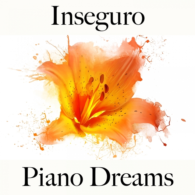 Inseguro: Piano Dreams - La Mejor Música Para Sentirse Mejor