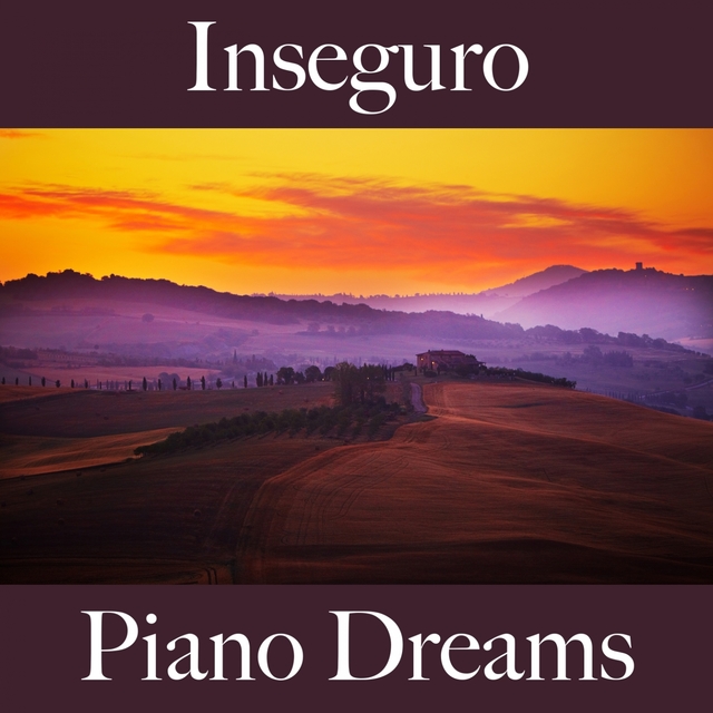 Inseguro: Piano Dreams - A Melhor Música Para Sentir-Se Melhor